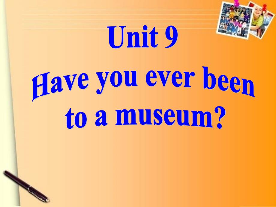 Unit_9_Have_you_ever_been_to_a_museum_第三课时have_yo_u_ever_been_to_a_museum.ppt_第1页