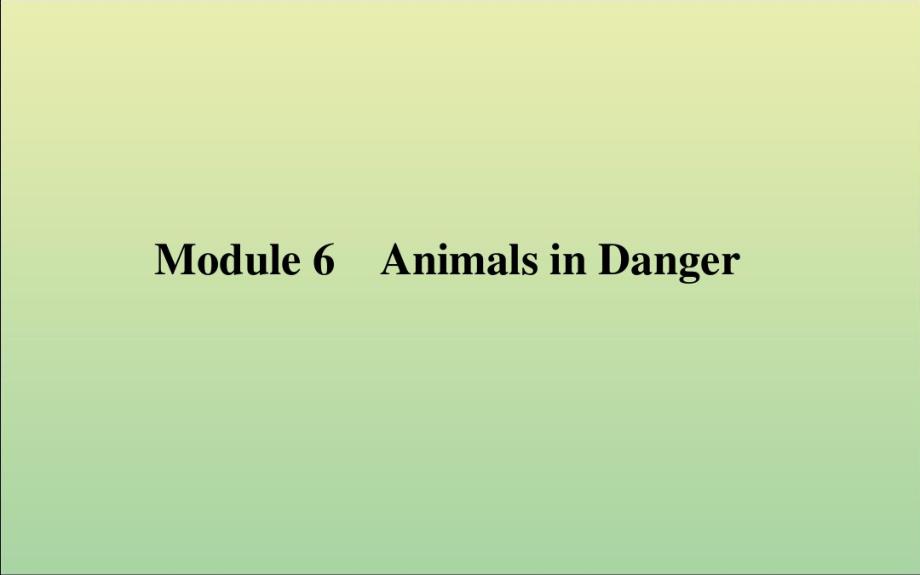 最新2021高考英语一轮复习Module6AnimalsinDanger课件外研版必修5_第1页