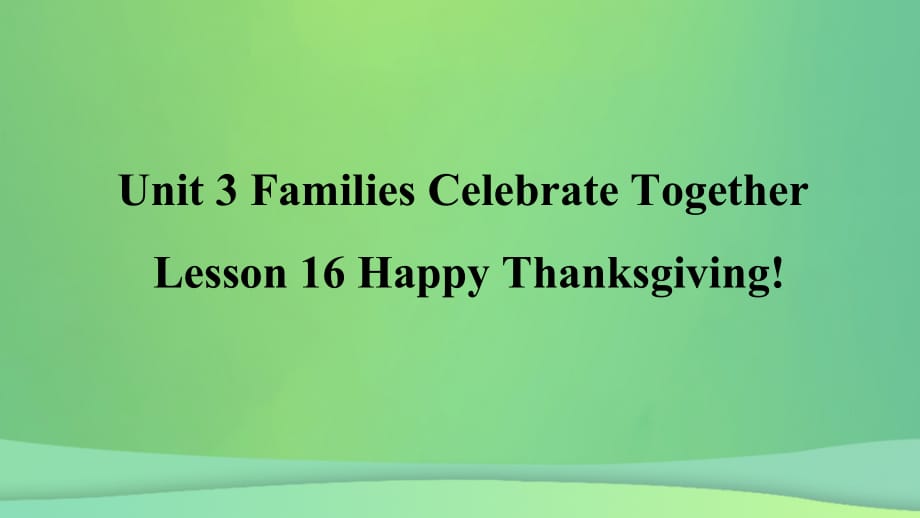 2018年秋季八年级英语上册 Unit 3 Families Celebrate Together Lesson 16 Happy Thanksgiving预习课件 （新版）冀教版_第1页