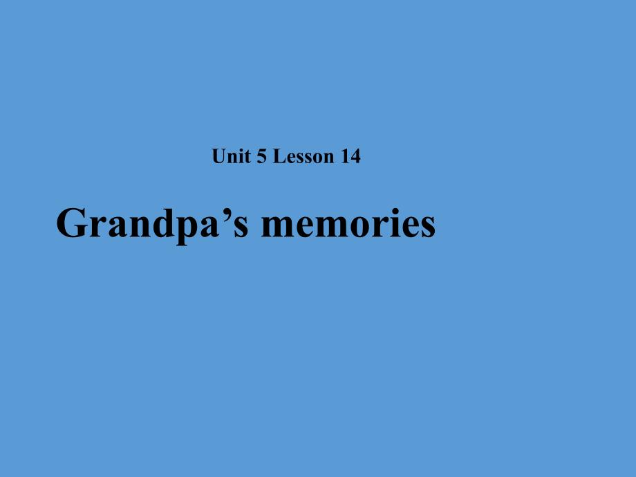 2018秋期八年级英语下册 Unit 5 Lesson 14 Grandpa’s Memories课件 （新版）北师大版_第1页