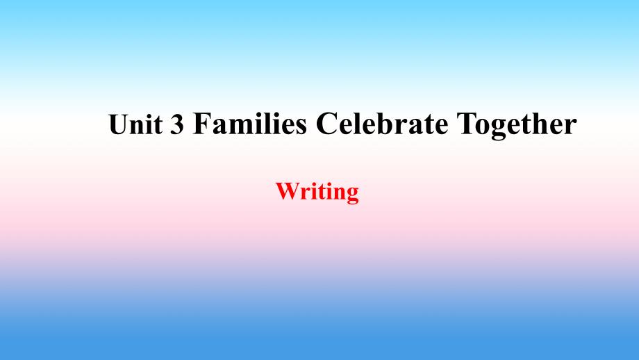 2018年秋季八年级英语上册 Unit 3 Families Celebrate Together写作课件 （新版）冀教版_第1页