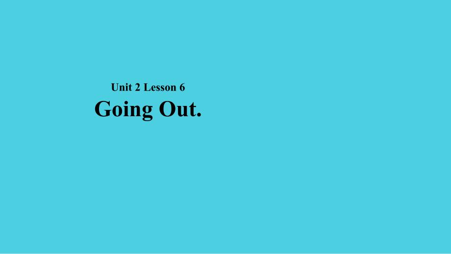 2018秋期七年级英语下册 Unit 2 On the Weekend Lesson 6 Going Out课件 （新版）北师大版_第1页