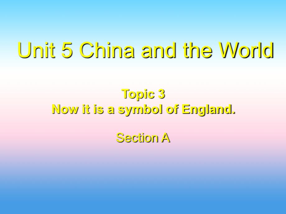 九年级英语下册 Unit 5 China and the World Topic 3 Now it is a symbol of England Section A课件 （新版）仁爱版_第1页