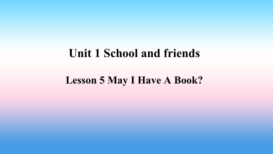 2018年秋季七年级英语上册 Unit 1 School and Friends Lesson 5 May I Have A Book预习课件 （新版）冀教版_第1页