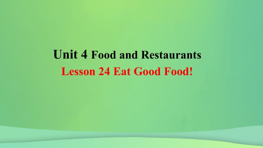 2018年秋季七年级英语上册 Unit 4 Food and Restaurants Lesson 24 Eat Good Food预习课件 （新版）冀教版_第1页