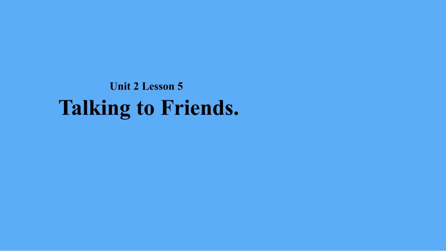 2018秋期七年级英语下册 Unit 2 On the Weekend Lesson 5 Talking to Friends课件 （新版）北师大版_第1页