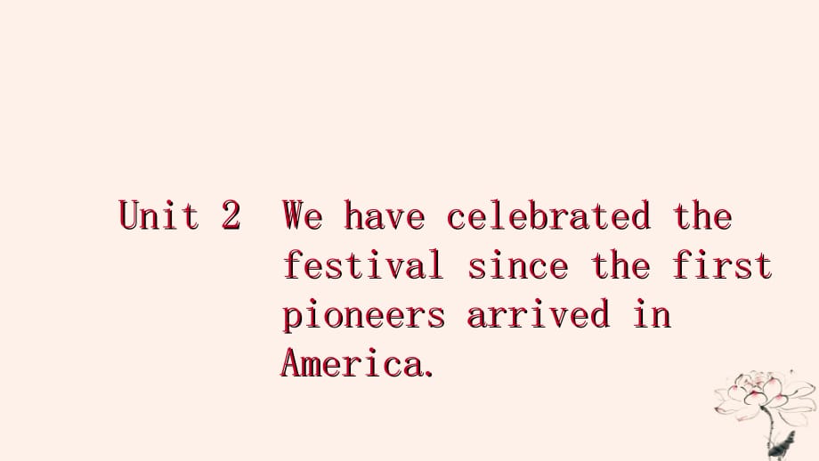 广西2018年秋九年级英语上册 Module 2 Public holidays Unit 2 We have celebrated the festival since the first pioneers arrived in America读写课件 （新版）外研版_第1页