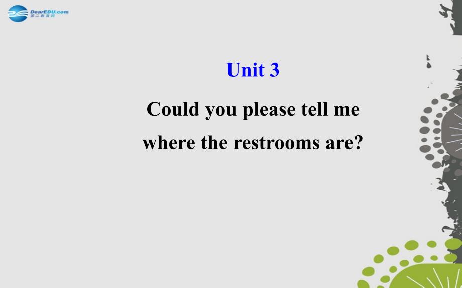 世纪秋九级英语全册 Unit 3 Could you please tell me where the restrooms are？ 新人教新目标.ppt_第1页