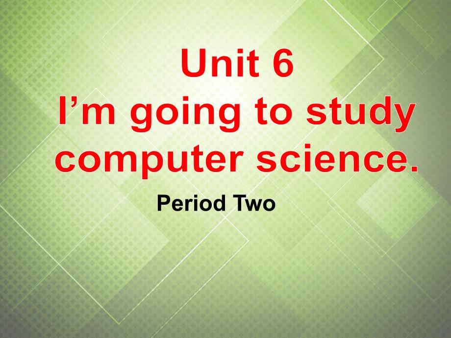 河北东光第二中学八级英语上册Unit6I’mgoingtostudycomputersciencePeriod2新人教新目标.ppt_第1页