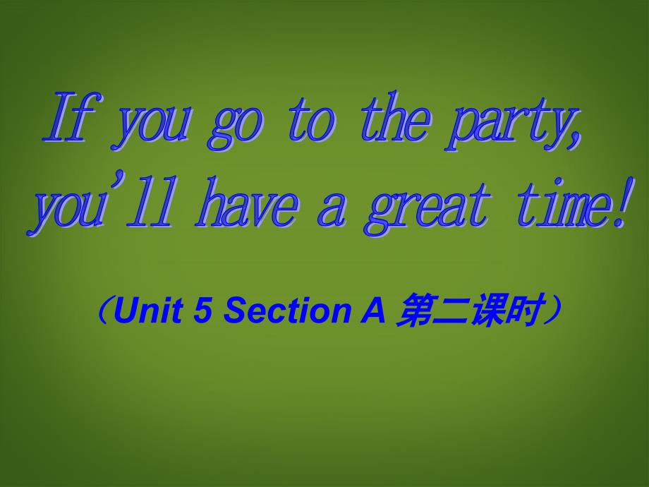 吉林延边三中八级英语Unit5 if you go to the party you will have a good time 人教新目标.ppt_第1页