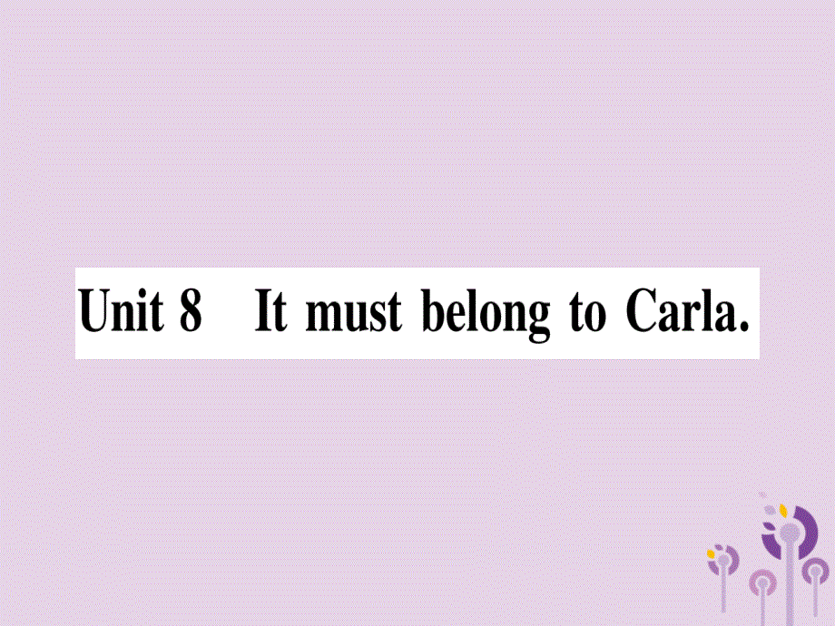 秋九级英语全册Unit8ItmustbelongtoCarla第1课时作业新人教新目标.ppt_第1页