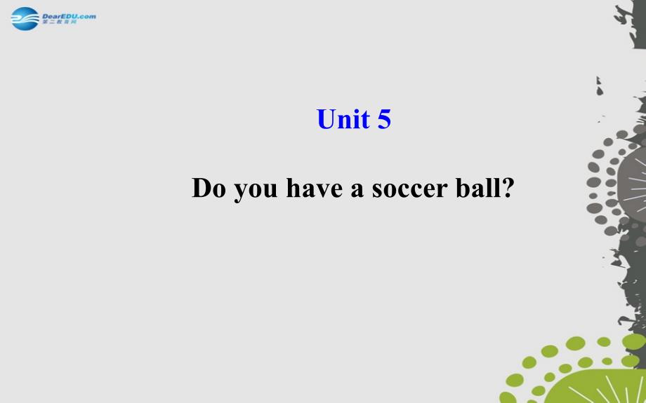 世纪秋七级英语上册 Unit 5 Do you have a soccer ball？ 新人教新目标.ppt_第1页