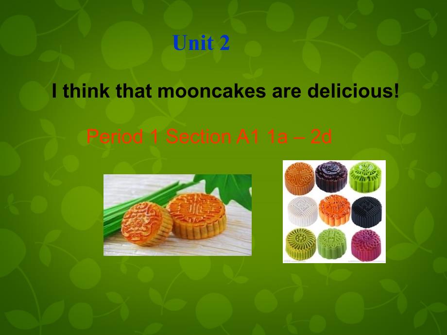 河北东光第二中学九级英语全册Unit2IthinkthatmooncakesaredeliciousSectionA1新人教新目标.ppt_第1页