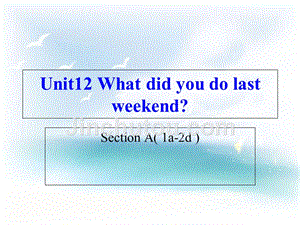 2013年新人教版七年级英语下册《Unit-12-What-did-you-do-last-weekend》全单元课件
