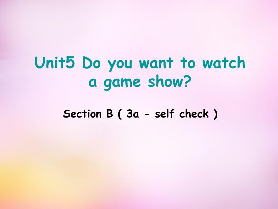 辽宁东港黑沟中学八级英语上册Unit5DoyouwanttowatchagameshowsectionB3aselfcheck新人教新目标.ppt_第1页