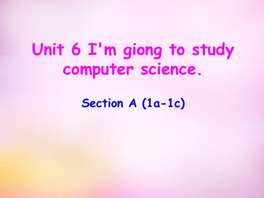 秋八级英语上册Unit6I’mgoingtostudycomputerscienceSectionA1a1c新人教新目标 1.ppt_第1页