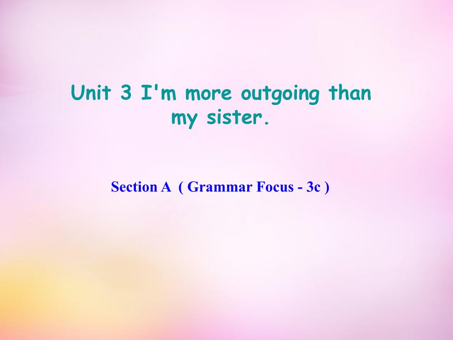 辽宁东港黑沟中学八级英语上册Unit3I’mmoreoutgoingthanmysisterSectionAGrammarFocus3c新人教新目标 1.ppt_第1页