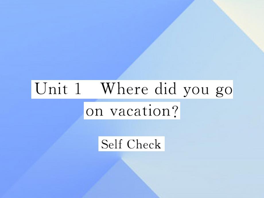 秋八级英语上册Unit1WheredidyougoonvacationSelfCheck习题新人教新目标 1.ppt_第1页