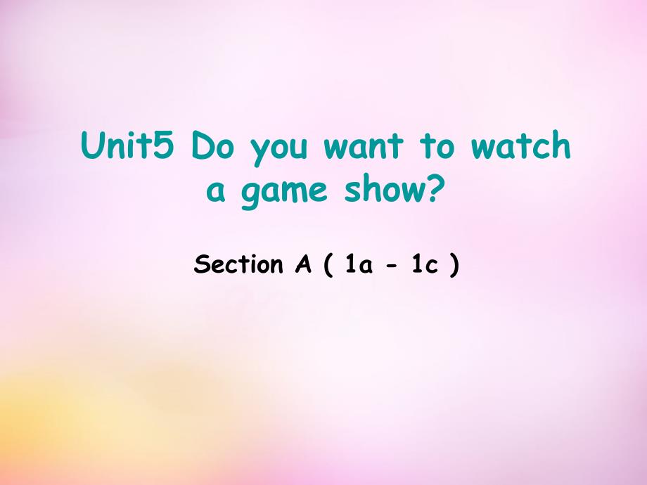 辽宁东港黑沟中学八级英语上册Unit5DoyouwanttowatchagameshowsectionA1a1c新人教新目标.ppt_第1页