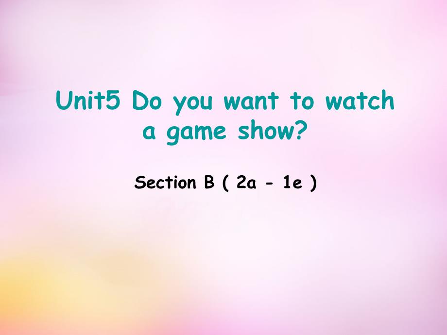 辽宁东港黑沟中学八级英语上册Unit5DoyouwanttowatchagameshowsectionB2a2e新人教新目标 1.ppt_第1页