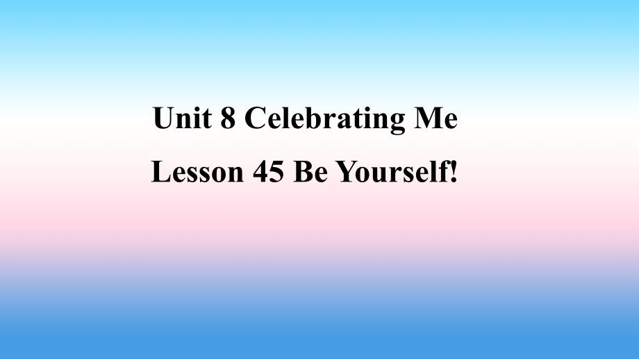 秋季八级英语上册Unit8CelebratingMeLesson45BeYourself预习新冀教 1.ppt_第1页