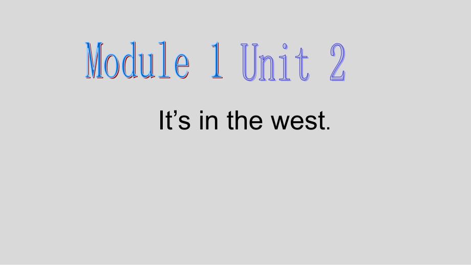 外研版三起点六年级上册Module1Unit2、It's、in、the、west课件2_第1页