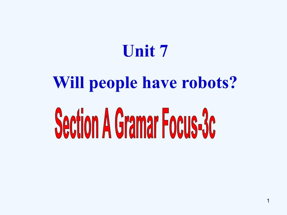 陕西省石泉县八年级英语上册Unit7WillpeoplehaverobotsSectionA（GrammarFocus-3c）课件（新版）人教新目标版_第1页