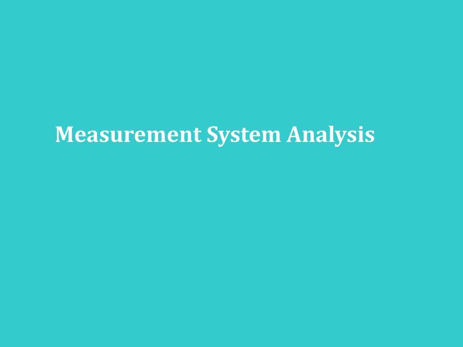 《精编》MeasurementSystemAnalysis测量系统分析_第1页