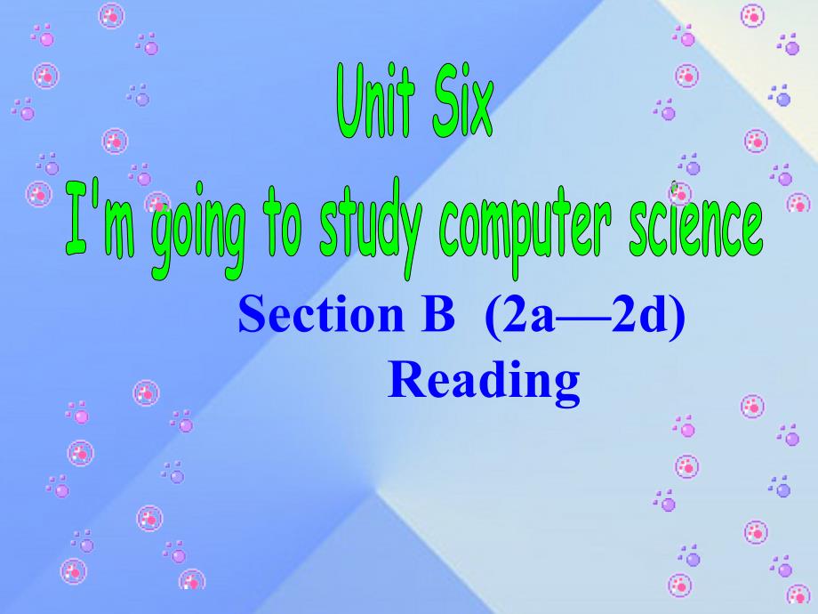 八年级英语上册 Unit 6 I’m going to study computer science Section B（2a-2d）课件 （新版）人教新目标版_第1页