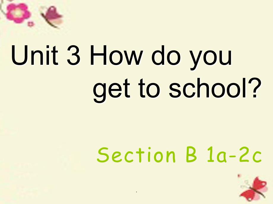 【学海风暴】2015-2016学年七年级英语下册 Unit 3 How do you get to school Section B(1a-2c)_第1页