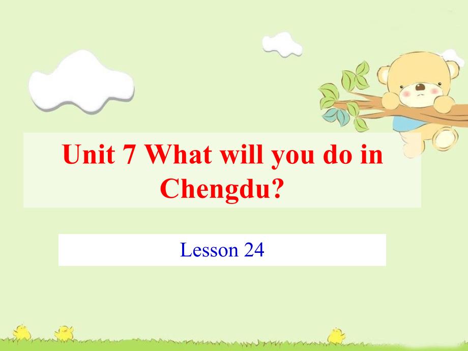 五年级上册英语课件UNITSEVENWHATWILLYOUDOINCHENGDULesson244北京课改15_第1页