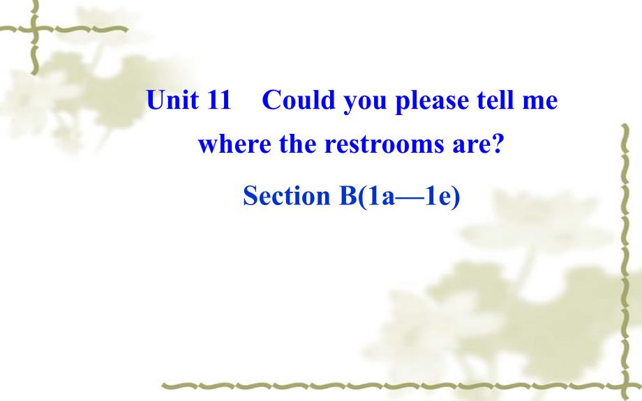 Unit 11 Could you please tell me where the restrooms are 第三课时课件（人教新目标九年级全册）_第1页