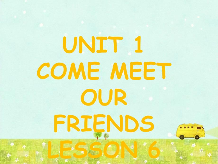 六年级上册英语课件UNIT1COMEMEETOURFRIENDSLESSON6课件1清华一起18_第1页