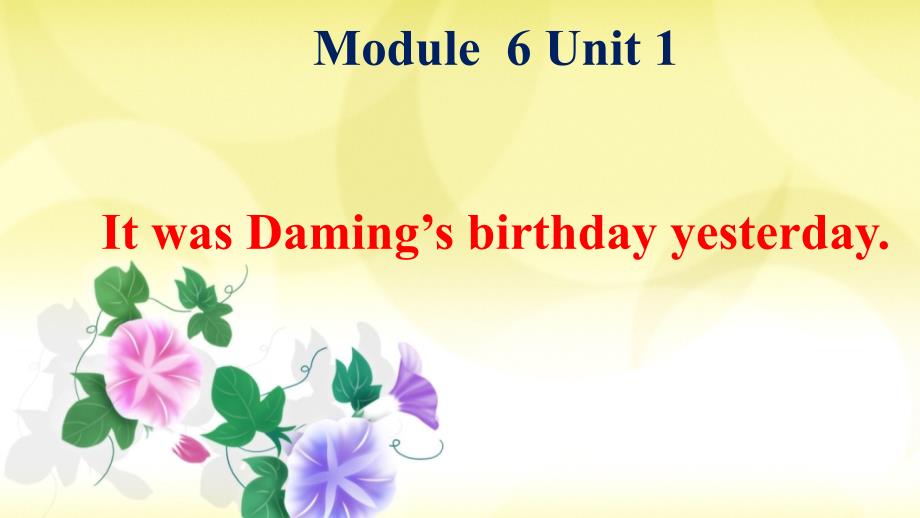 六年级下册英语课件Modue6Unit1ItwasDaming’sbirthdayyesterday1外研三起18_第1页