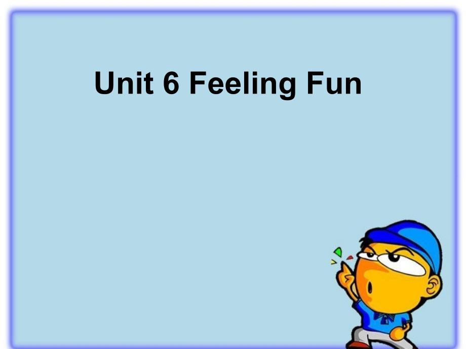 六年级下册英语课件Unit6FeeingFun1广东开心英语_第1页