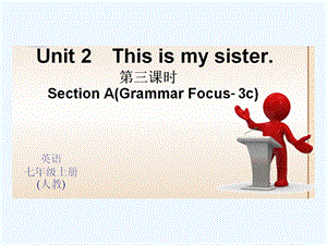 全套练习七年级上册Unit-2-This-is-my-sisterUnit 2 This is my sister 第三课时 Section A(Grammar Focus-3c)课件
