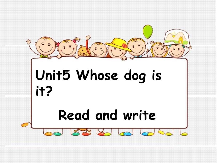 Unit5Whose-dog-is-it-read-and-write_第1页