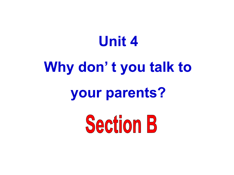 人教版英语八下Unit 4《Why don’ t you talk to your parents》（Section B）课件_第1页