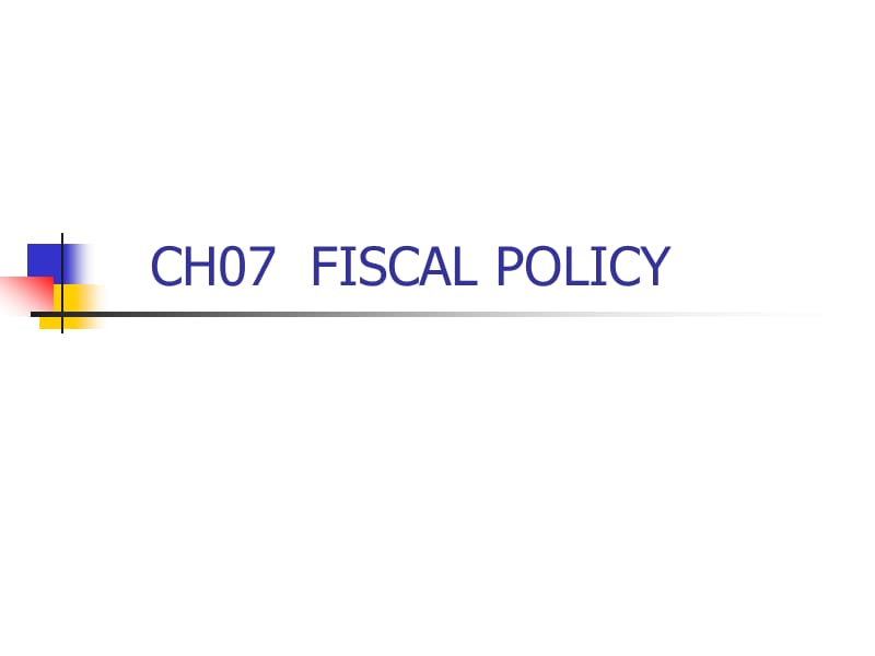 CH07 FISCAL POLICY打印稿.ppt_第1页