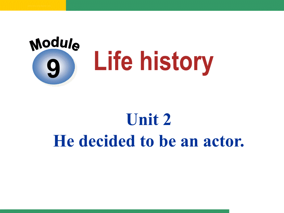 外研版七下Module 9 Life history Unit 2 He decided to be an actor_第1页