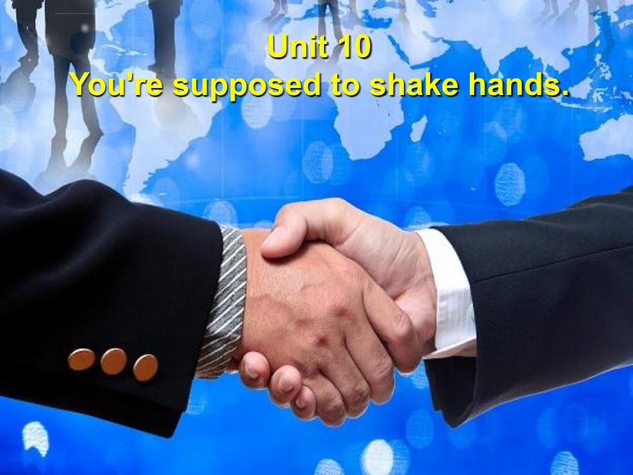 新人教版九年级英语Unit10-You’re-supposed-to-shake-hands-全单元课件_第1页