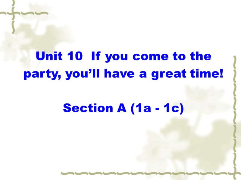 秋八级英语上册 Unit 10 If you go to the partyyou&ampamp;#039;ll have a great time Section A（1a1c）课件 （新）人教新目标_第1页