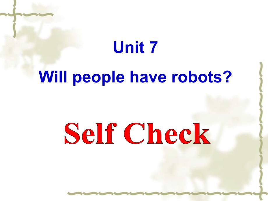 江西省宜春市第八中学八级英语上册 Unit 7 Will people have robots Self Check课件 （新）人教新目标_第1页