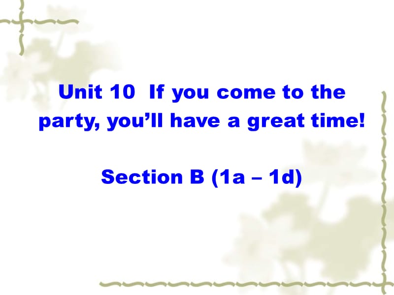 秋八级英语上册 Unit 10 If you go to the partyyou&ampamp;#039;ll have a great time Section B（1a1d）课件 （新）人教新目标_第1页