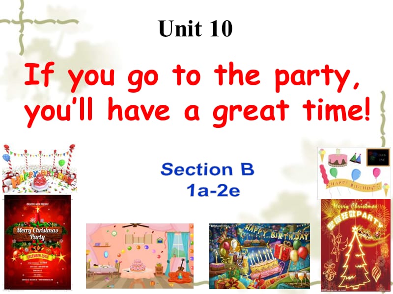 山东省邹平县实验中学八级英语上册 Unit 10 If you go to the party you’ll have a great time Section B（1a2e）课件 （新）人教新目标_第1页