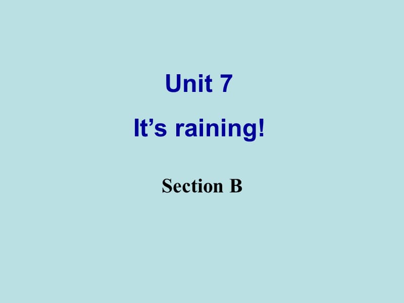 七年级英语下册Unit7It’srainingSectionB》课件_(新版)人教新目标版_第1页