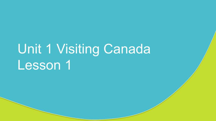 Unit 1 Visiting Canada Lesson 1 课件1.ppt_第1页