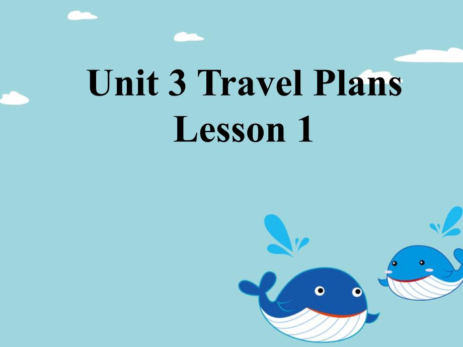 Unit 3 Travel Plans Lesson 1 课件 1.ppt_第1页