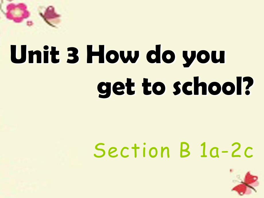 【学海风暴】2015-2016学年七年级英语下册 Unit 3 How do you get to school Section B(1a-2c)课件_第1页
