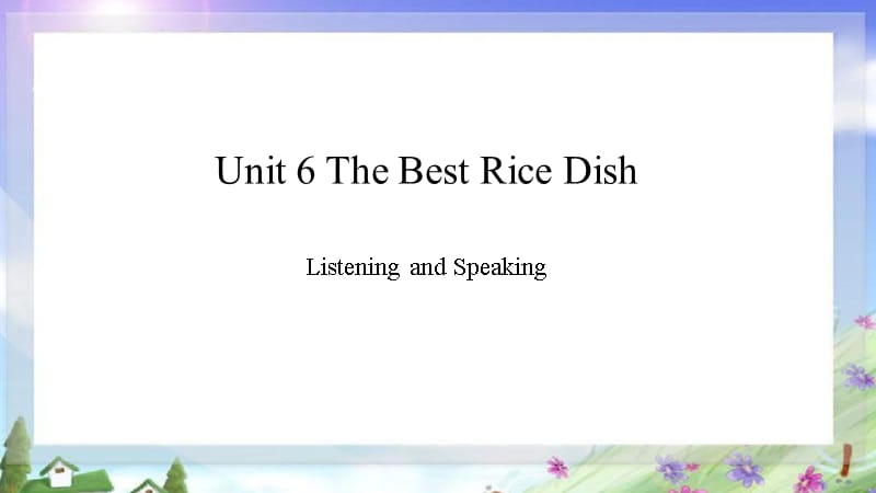 教科版七年级上册英语UNIT 6 The Best Rice Dish-Listening and Speaking课件_第1页